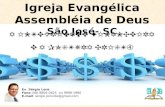Igreja Evangélica Assembléia de Deus São José- SC Ev. Sérgio Lenz Fone (48) 8856-0625 ou 9999-1980 E-mail: sergio.joinville@gmail.com A INTEGRIDADE FINANCEIRA.