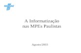 A Informatização nas MPEs Paulistas Agosto/2003. 2 Características da Pesquisa Objetivo: –Identificar o grau de informatização (presença de microcomputadores)