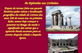 As Epístolas aos Coríntios Depois de termos feito um passeio histórico pelas ruínas e localização geográfica da cidade de Corinto dos anos 100 de nossa.