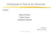 Introdução à teoria dos sistemas0 Grupo: Marcos Paulo Fabio Xavier Gedielson Martins Professor Mauri C. Soares Introdução à Teoria de Sistemas.