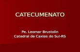 CATECUMENATO Pe. Leomar Brustolin Catedral de Caxias do Sul-RS.