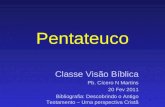 1 Pentateuco Classe Visão Bíblica Pb. Cícero N Martins 20 Fev 2011 Bibliografia: Descobrindo o Antigo Testamento – Uma perspectiva Cristã