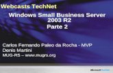 Webcasts TechNet Windows Small Business Server 2003 R2 Parte 2 Carlos Fernando Paleo da Rocha - MVP Denis Martini MUG-RS – .