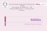 Sífilis Gabriela Fonseca Oliveira Universidade Federal do Amazonas – UFAM Faculdade de Medicina – FM Projeto MEDensina – Treinamento Interno.