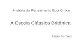A Escola Clássica Britânica Fabio Barbieri História do Pensamento Econômico.