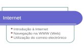 Internet Introdução à Internet Navegação na WWW (Web) Utilização do correio electrónico.