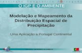 5 de Junho - DIA MUNDIAL DO AMBIENTE O IGP E O AMBIENTE Modelação e Mapeamento da Distribuição Espacial de Precipitação Uma Aplicação a Portugal Continental.