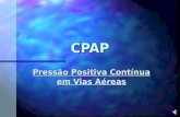 CPAP Pressão Positiva Contínua em Vias Aéreas CPAP Consiste na aplicação de uma pressão positiva contínua durante todo o ciclo respiratório.