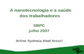 A nanotecnologia e a saúde dos trabalhadores SBPC julho 2007 Arline Sydneia Abel Arcuri.