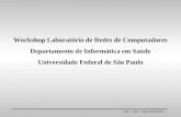 LRC - DIS –UNIFESP/EPM Workshop Laboratório de Redes de Computadores Departamento de Informática em Saúde Universidade Federal de São Paulo.