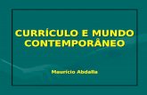 CURRÍCULO E MUNDO CONTEMPORÂNEO Maurício Abdalla.