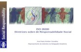 ISO 26000 Diretrizes sobre de Responsabilidade Social Ana Paula Grether Carvalho Representante da Indústria na Delegação Brasileira.