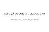 Serviço de Coleta Colaborativo Introdução a Computação Móvel.