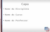 Capa Nome da Disciplina Nome do Curso Nome do Professor.