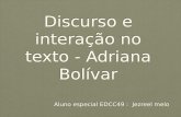 L. Discurso e interação no texto - Adriana Bolívar Aluno especial EDCC49 : Jezreel melo.