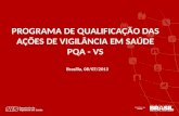 Brasília, 08/07/2013 PROGRAMA DE QUALIFICAÇÃO DAS AÇÕES DE VIGILÂNCIA EM SAÚDE PQA - VS.