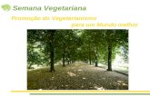 Semana Vegetariana Promoção do Vegetarianismo para um Mundo melhor.