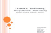 Co-creation, Crowdsourcing, Peer production, Crowdfunding Disciplina: Sistema de informação e tecnologia Grupo: Luis Vanderlei Gasparini Adriano Montico.