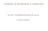 SISTEMAS DE INFORMAÇÃO E TECNOLOGIA ALUNO: FERNANDO BALIANI DA SILVA Primeiro trabalho.