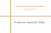 ESPECIALIZAÇÃO EM SAÚDE DA FAMÍLIA SMS Vitória / UFES Professor Marcello Dalla.