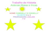 Trabalho de Historia Astecas,Maias e Incas NOME:GABRIELLY E DANIELLY NUMERO:6 e 4 PROFESSORA JOELMA 7´D´