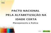 PACTO NACIONAL PELA ALFABETIZAÇÃO NA IDADE CERTA Planejamento e Rotina.