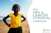 UICC HPV and Cervical Cancer Curriculum The role of HPV Ahti Anttila Phd, Harri Vertio MD PhD UICC HPV e CÂNCER CERVICAL CURRÍCULO.