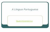 A Língua Portuguesa Questionário. PERGUNTA 1 Quem anda à chuva… Opção A …escorrega. Opção B …fica constipado. Opção C …molha-se.