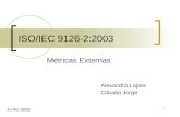 1 ISO/IEC 9126-2:2003 Métricas Externas Alexandra Lopes Cláudia Jorge Junho 2006.