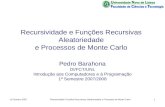 19 Outubro 2007Recursividade Funções Recursivas. Aleatoriedade e Processos de Monte Carlo1 Recursividade e Funções Recursivas Aleatoriedade e Processos.