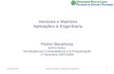 12 Outubro 2007Vectores e Matrizes - Aplicações à Engenharia1 Vectores e Matrizes Aplicações à Engenharia Pedro Barahona DI/FCT/UNL Introdução aos Computadores.