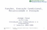 20 Outubro 2005Funções, Execução Condicional, Recursividade e Iteração1 Jorge Cruz DI/FCT/UNL Introdução aos Computadores e à Programação 1º Semestre 2005/2006.
