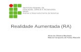 Realidade Aumentada (RA) Aline de Oliveira Machado Márcio Cerqueira de Farias Macedo INSTITUTO FEDERAL DE EDUCAÇÃO, CIÊNCIA E TECNOLOGIA BAHIA Análise.