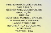 PREFEITURA MUNICIPAL DE SÃO PAULO SECRETARIA MUNICIPAL DE EDUCAÇÃO DRE-SA EMEF DES. MANOEL CARLOS DE FIGUEIREDO FERRAZ LABORATÓRIO DE INFORMÁTICA EDUCATIVA.