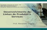 Desenvolvimento de Linhas de Produtos e Serviços Prof. Alexandre Magno Faculdade Integrada do Ceará - FIC MBA Marketing Estratégico Disciplina: Desenvolvimento.