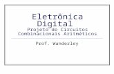 Eletrônica Digital Projeto de Circuitos Combinacionais Aritméticos Prof. Wanderley.
