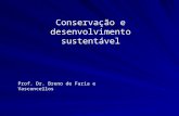 Conservação e desenvolvimento sustentável Prof. Dr. Breno de Faria e Vasconcellos.