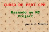 1 CURSO DE PERT-CPM por A. C. Mattos Baseado no MS Project.