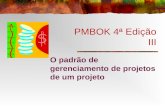 PMBOK 4ª Edição III O padrão de gerenciamento de projetos de um projeto.