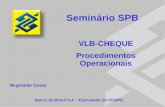 VLB-CHEQUE Procedimentos Operacionais Banco do Brasil S.A. - Executante da COMPE Seminário SPB Reginaldo Costa.