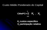 Custo Médio Ponderado do Capital n CMePC K j. X j j=1 K j custos específico X j participação relativa.