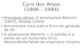 Cyro dos Anjos (1906 - 1994) Principais obras: O amanuense Belmiro (1937); Abdias (1945) Romancista mais sutil e lírico da geração de 30. O amanuense Belmiro.