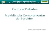 MINISTÉRIO DA PREVIDÊNCIA SOCIAL Secretaria de Políticas de Previdência Complementar Ciclo de Debates Previdência Complementar do Servidor Brasília, 15.