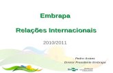 Embrapa Relações Internacionais 2010/2011 Pedro Arraes Diretor Presidente Embrapa.