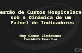 May Ganme Cividanes Presidente Executiva Gestão de Custos Hospitalares sob a Dinâmica de um Painel de Indicadores.