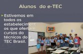 Alunos do e-TEC Estivemos em todos os estabelecimentos que ofertam cursos do técnicos do e-TEC Brasil. Estivemos em todos os estabelecimentos que ofertam.