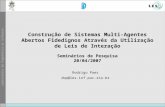 Construção de Sistemas Multi-Agentes Abertos Fidedignos Através da Utilização de Leis de Interação Seminários de Pesquisa 20/04/2007 Rodrigo Paes rbp@les.inf.puc-rio.br.