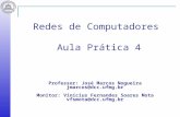 Redes de Computadores Aula Prática 4 Professor: José Marcos Nogueira jmarcos@dcc.ufmg.br Monitor: Vinícius Fernandes Soares Mota vfsmota@dcc.ufmg.br.