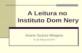 A Leitura no Instituto Dom Nery Ariane Soares Milagres 21 de Março de 2007.