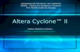 Altera Cyclone II Juliano Medeiros Coimbra juliano_coimbra@yahoo.com.br UNIVERSIDADE ESTADUAL DE CAMPINAS MO801 – Tópicos em Arquitetura e Hardware Prof.